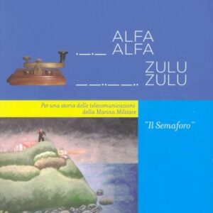 Alfa, alfa – Zulu, zulu, il dizionario  del linguaggio della Marina militare