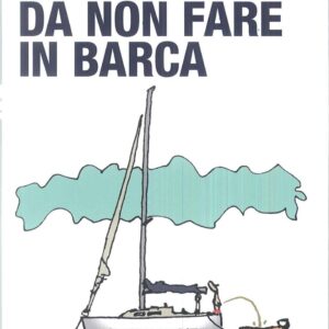 Le cose più idiote da fare in barca?  Il velista scrittore ne ha contate 52